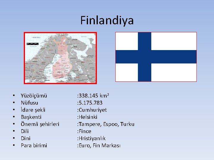 Finlandiya • • Yüzölçümü Nüfusu İdare şekli Başkenti Önemli şehirleri Dili Dini Para birimi