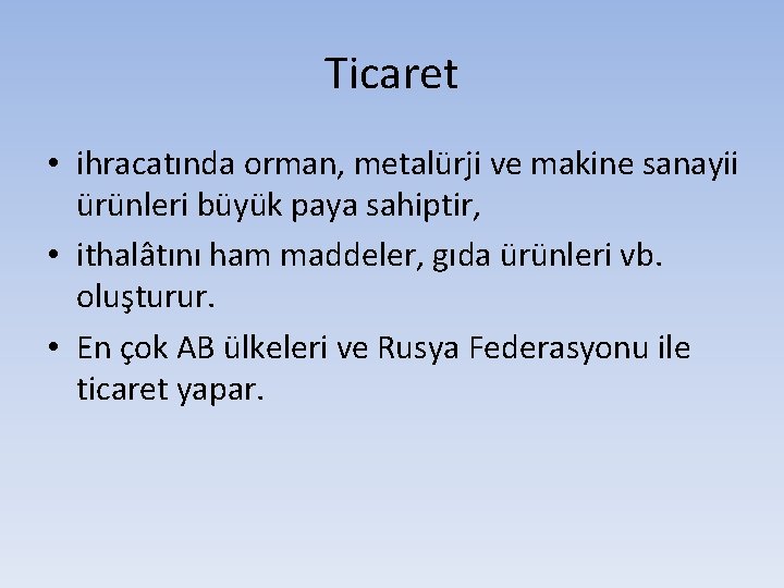 Ticaret • ihracatında orman, metalürji ve makine sanayii ürünleri büyük paya sahiptir, • ithalâtını