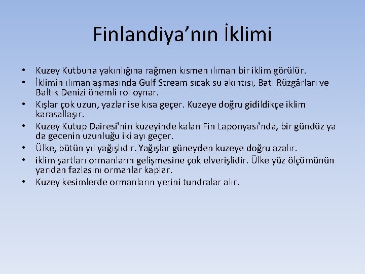 Finlandiya’nın İklimi • Kuzey Kutbuna yakınlığına rağmen kısmen ılıman bir iklim görülür. • İklimin