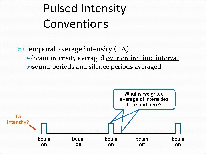 Pulsed Intensity Conventions Temporal average intensity (TA) beam intensity averaged over entire time interval Pulsed Intensity Conventions Temporal average intensity (TA) beam intensity averaged over entire time interval
