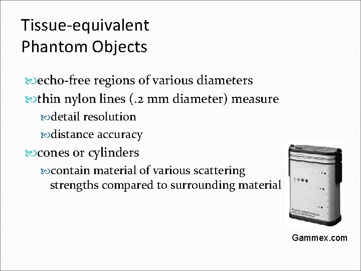 Tissue-equivalent Phantom Objects echo-free regions of various diameters thin nylon lines (. 2 mm Tissue-equivalent Phantom Objects echo-free regions of various diameters thin nylon lines (. 2 mm