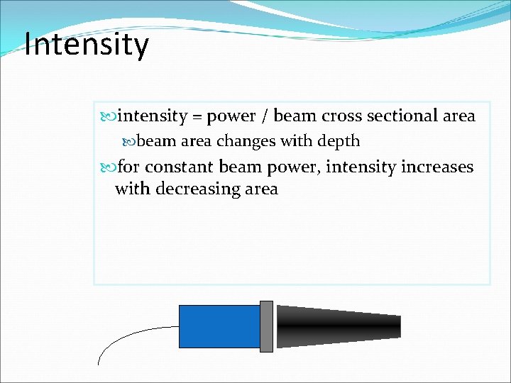 Intensity intensity = power / beam cross sectional area beam area changes with depth