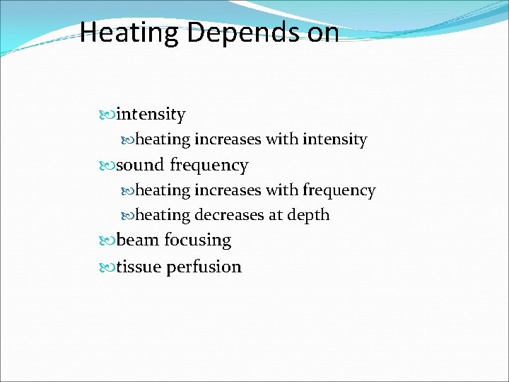 Heating Depends on intensity heating increases with intensity sound frequency heating increases with frequency