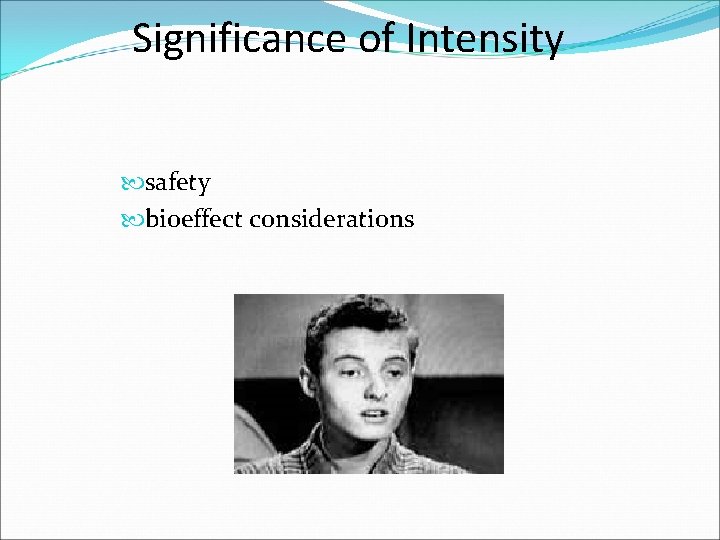 Significance of Intensity safety bioeffect considerations 