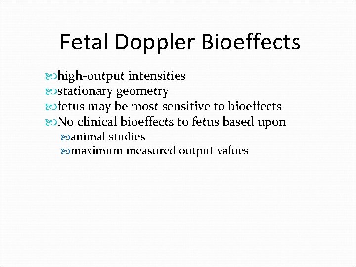 Fetal Doppler Bioeffects high-output intensities stationary geometry fetus may be most sensitive to bioeffects Fetal Doppler Bioeffects high-output intensities stationary geometry fetus may be most sensitive to bioeffects