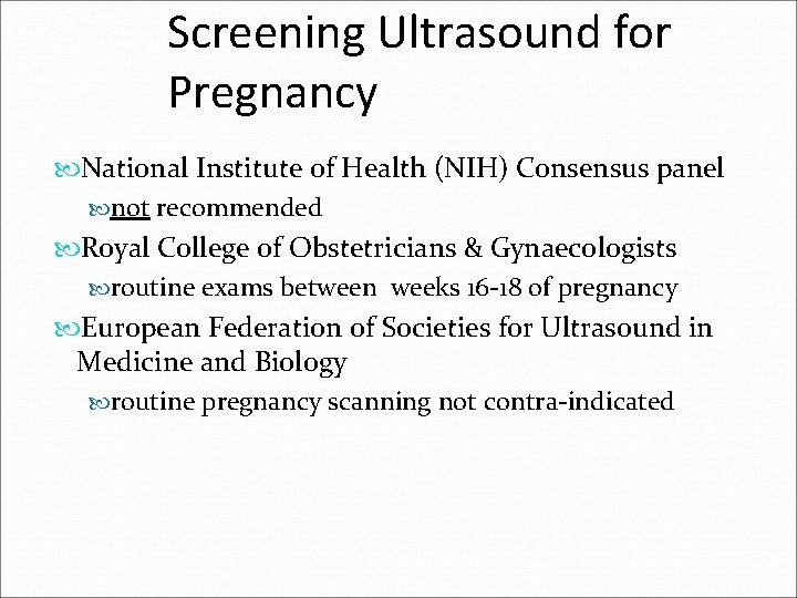 Screening Ultrasound for Pregnancy National Institute of Health (NIH) Consensus panel not recommended Royal Screening Ultrasound for Pregnancy National Institute of Health (NIH) Consensus panel not recommended Royal