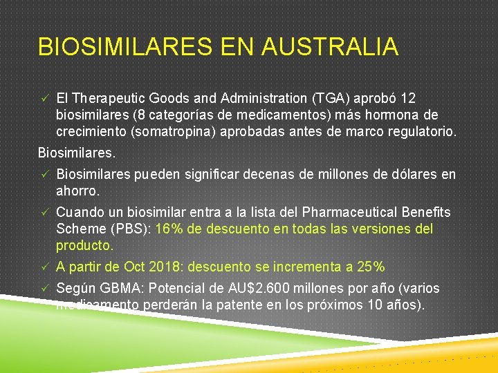 BIOSIMILARES EN AUSTRALIA ü El Therapeutic Goods and Administration (TGA) aprobó 12 biosimilares (8 BIOSIMILARES EN AUSTRALIA ü El Therapeutic Goods and Administration (TGA) aprobó 12 biosimilares (8
