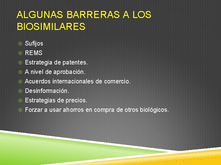 ALGUNAS BARRERAS A LOS BIOSIMILARES Sufijos REMS Estrategia de patentes. A nivel de aprobación. ALGUNAS BARRERAS A LOS BIOSIMILARES Sufijos REMS Estrategia de patentes. A nivel de aprobación.