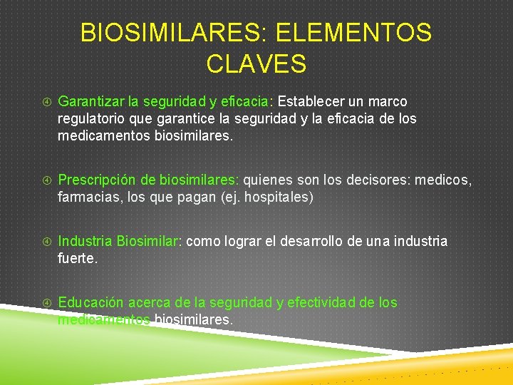 BIOSIMILARES: ELEMENTOS CLAVES Garantizar la seguridad y eficacia: Establecer un marco regulatorio que garantice