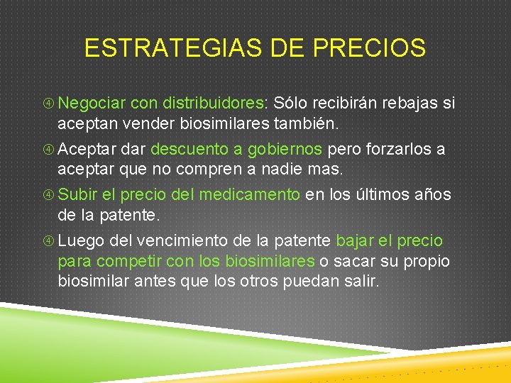 ESTRATEGIAS DE PRECIOS Negociar con distribuidores: Sólo recibirán rebajas si aceptan vender biosimilares también. ESTRATEGIAS DE PRECIOS Negociar con distribuidores: Sólo recibirán rebajas si aceptan vender biosimilares también.