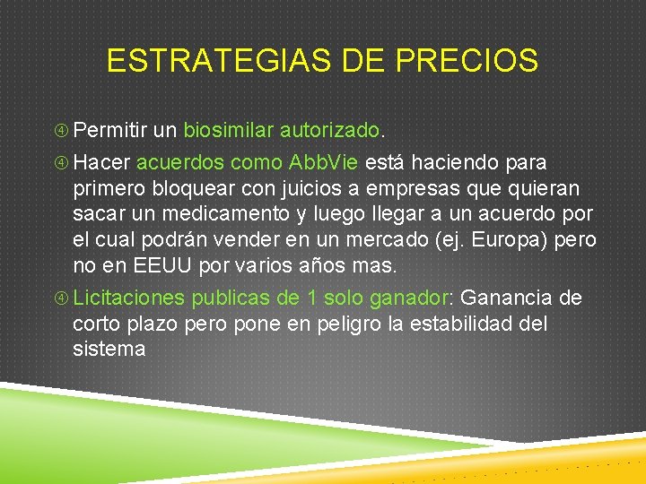 ESTRATEGIAS DE PRECIOS Permitir un biosimilar autorizado. Hacer acuerdos como Abb. Vie está haciendo ESTRATEGIAS DE PRECIOS Permitir un biosimilar autorizado. Hacer acuerdos como Abb. Vie está haciendo