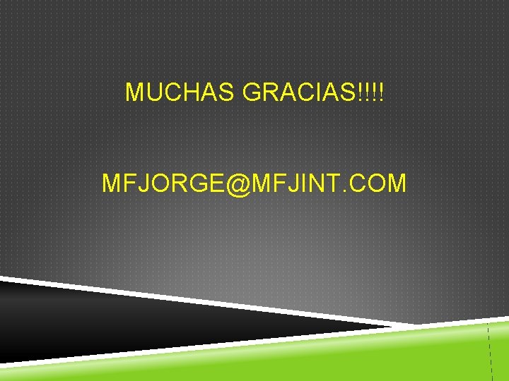 MUCHAS GRACIAS!!!! MFJORGE@MFJINT. COM 