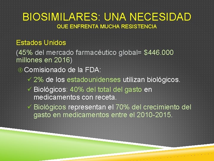 BIOSIMILARES: UNA NECESIDAD QUE ENFRENTA MUCHA RESISTENCIA Estados Unidos (45% del mercado farmacéutico global=