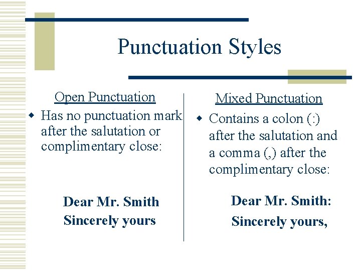Punctuation Styles Open Punctuation Mixed Punctuation w Has no punctuation mark w Contains a