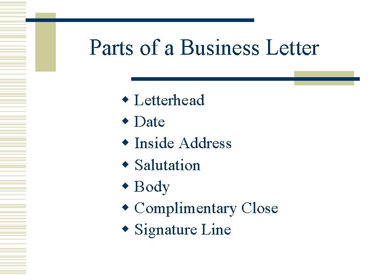 Parts of a Business Letter w Letterhead w Date w Inside Address w Salutation