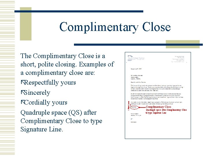 The Complimentary Close is a short, polite closing. Examples of a complimentary close are: