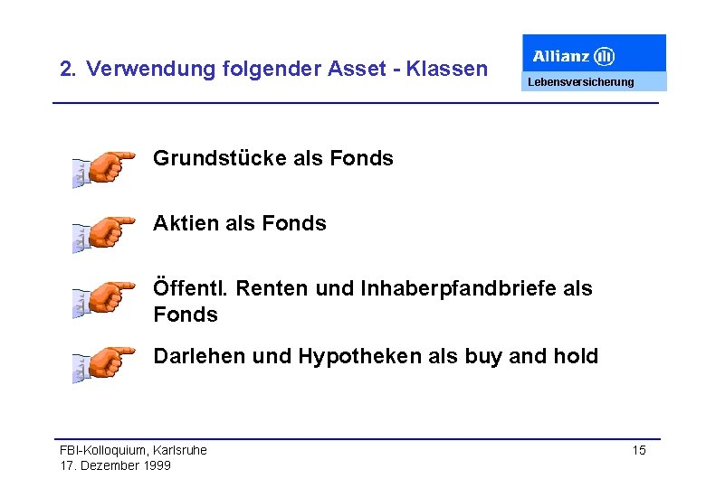 2. Verwendung folgender Asset - Klassen Lebensversicherung Grundstücke als Fonds Aktien als Fonds Öffentl.