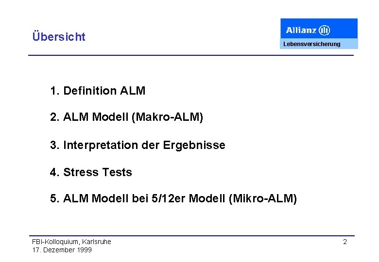 Übersicht Lebensversicherung 1. Definition ALM 2. ALM Modell (Makro-ALM) 3. Interpretation der Ergebnisse 4.