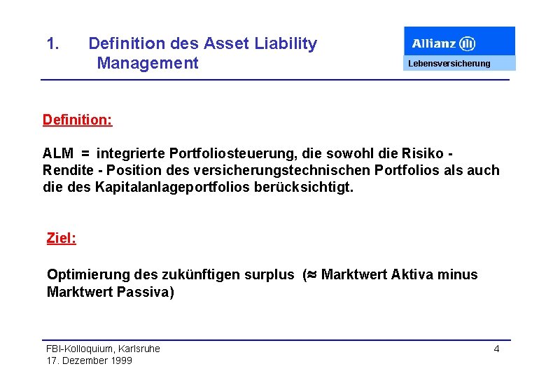 1. Definition des Asset Liability Management Lebensversicherung Definition: ALM = integrierte Portfoliosteuerung, die sowohl