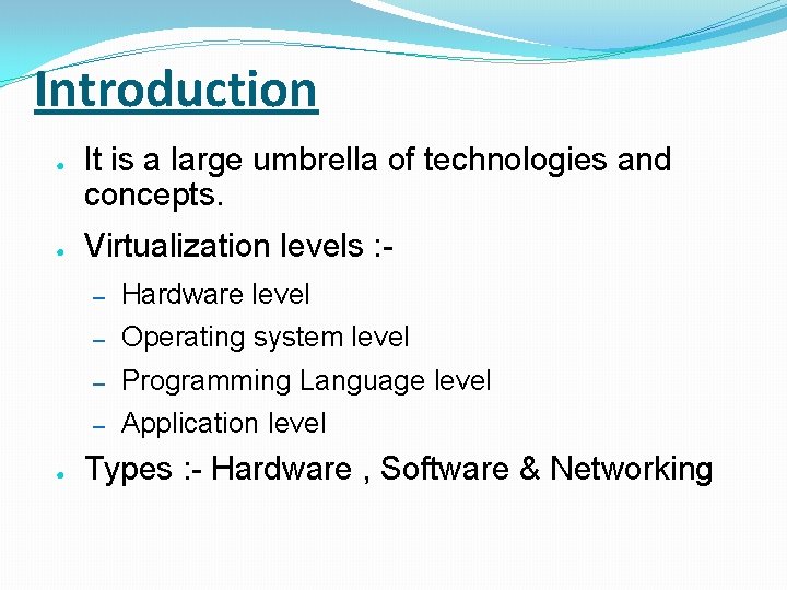 Introduction ● ● ● It is a large umbrella of technologies and concepts. Virtualization