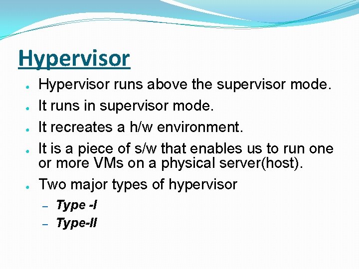 Hypervisor ● ● ● Hypervisor runs above the supervisor mode. It runs in supervisor
