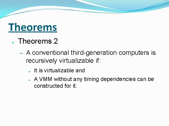 Theorems ● Theorems 2 – A conventional third-generation computers is recursively virtualizable if: ●
