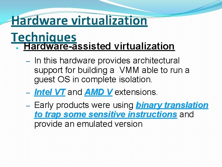 Hardware virtualization Techniques ● Hardware-assisted virtualization – – – In this hardware provides architectural