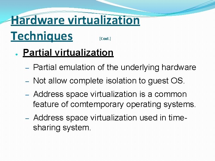 Hardware virtualization Techniques [Cont. ] ● Partial virtualization – Partial emulation of the underlying