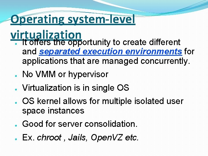 Operating system-level virtualization It offers the opportunity to create different ● and separated execution