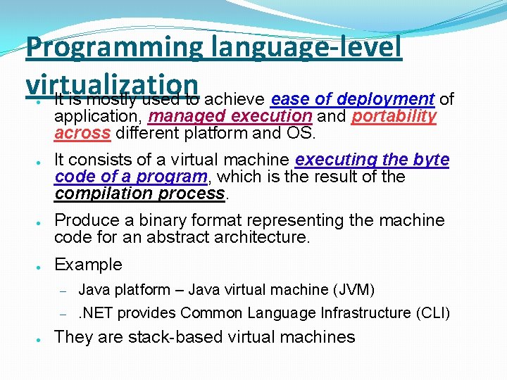 Programming language-level virtualization It is mostly used to achieve ease of deployment of ●
