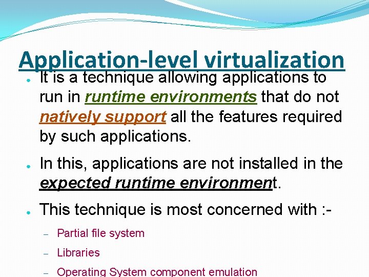 Application-level virtualization ● ● ● It is a technique allowing applications to run in