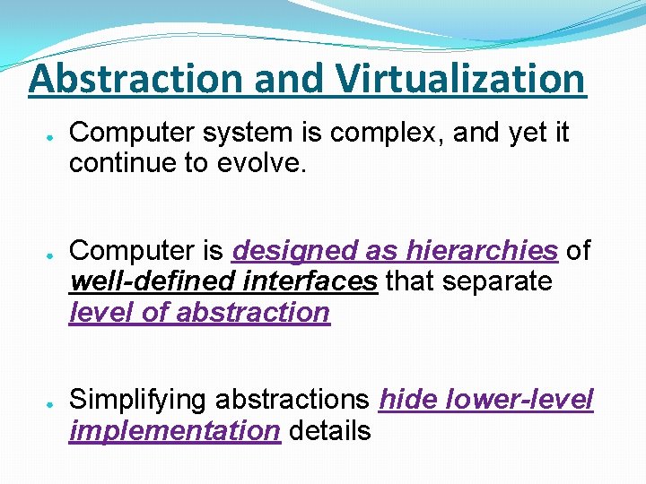 Abstraction and Virtualization ● ● ● Computer system is complex, and yet it continue