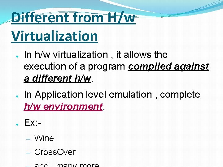 Different from H/w Virtualization ● ● ● In h/w virtualization , it allows the