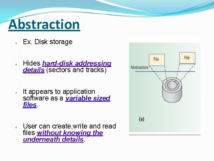 Abstraction ● ● Ex. Disk storage Hides hard-disk addressing details (sectors and tracks) It