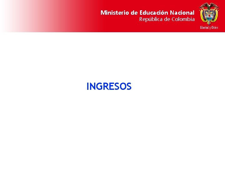 Ministerio de Educación Nacional República de Colombia INGRESOS 