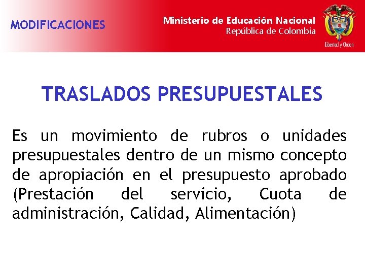 MODIFICACIONES Ministerio de Educación Nacional República de Colombia TRASLADOS PRESUPUESTALES Es un movimiento de
