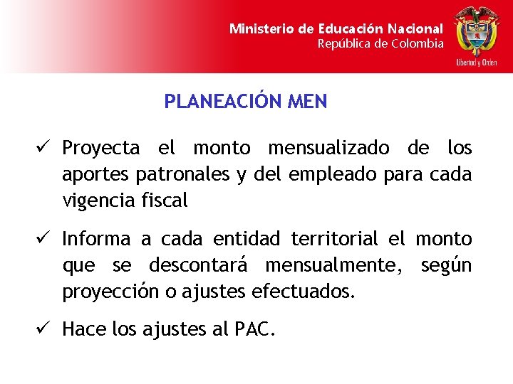 Ministerio de Educación Nacional República de Colombia PLANEACIÓN MEN ü Proyecta el monto mensualizado