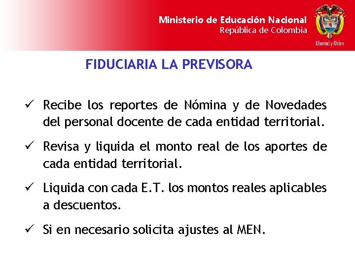 Ministerio de Educación Nacional República de Colombia FIDUCIARIA LA PREVISORA ü Recibe los reportes