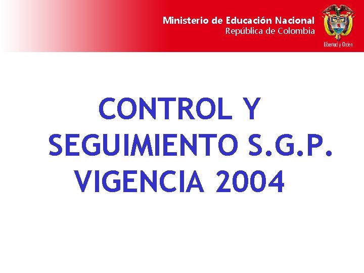 Ministerio de Educación Nacional República de Colombia CONTROL Y SEGUIMIENTO S. G. P. VIGENCIA