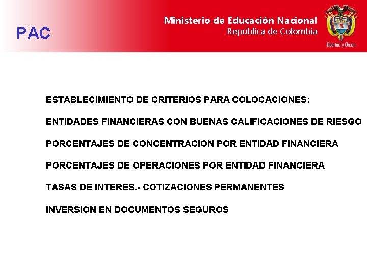 PAC Ministerio de Educación Nacional República de Colombia ESTABLECIMIENTO DE CRITERIOS PARA COLOCACIONES: ENTIDADES