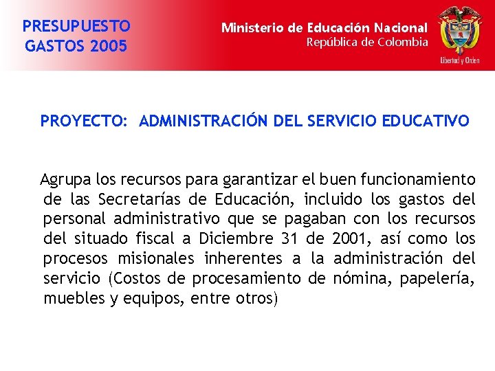 PRESUPUESTO GASTOS 2005 Ministerio de Educación Nacional República de Colombia PROYECTO: ADMINISTRACIÓN DEL SERVICIO