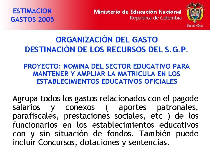 ESTIMACION GASTOS 2005 Ministerio de Educación Nacional República de Colombia ORGANIZACIÓN DEL GASTO DESTINACIÓN