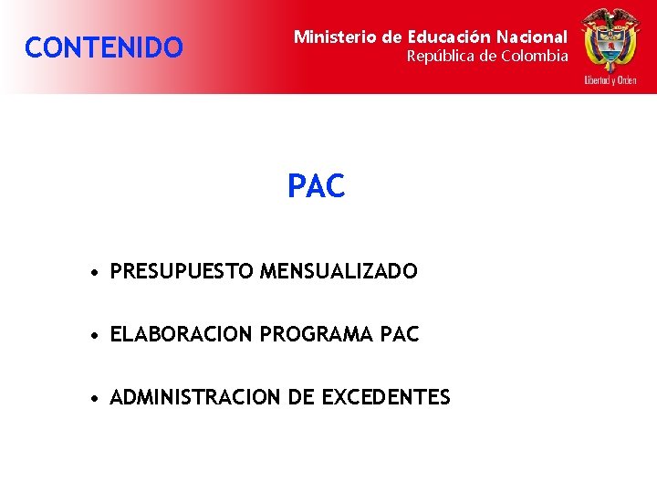 CONTENIDO Ministerio de Educación Nacional República de Colombia PAC • PRESUPUESTO MENSUALIZADO • ELABORACION