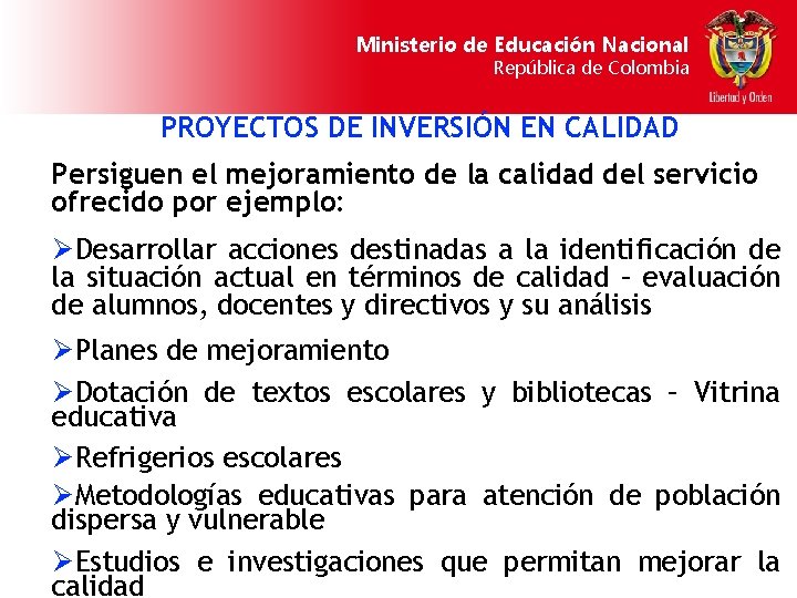 Ministerio de Educación Nacional República de Colombia PROYECTOS DE INVERSIÓN EN CALIDAD Persiguen el