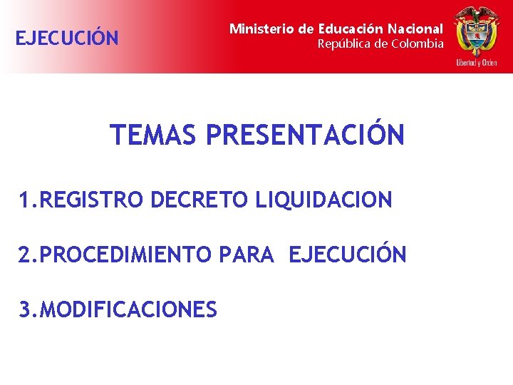 EJECUCIÓN Ministerio de Educación Nacional República de Colombia TEMAS PRESENTACIÓN 1. REGISTRO DECRETO LIQUIDACION