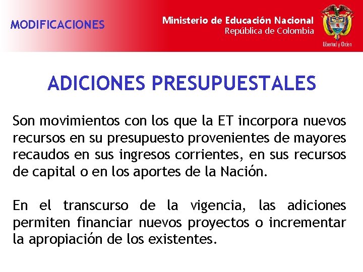 MODIFICACIONES Ministerio de Educación Nacional República de Colombia ADICIONES PRESUPUESTALES Son movimientos con los