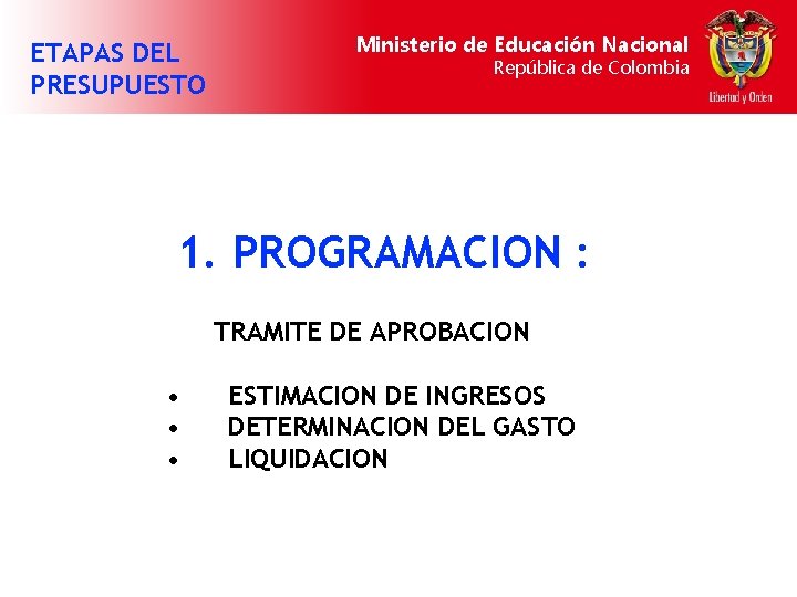 ETAPAS DEL PRESUPUESTO Ministerio de Educación Nacional República de Colombia 1. PROGRAMACION : TRAMITE