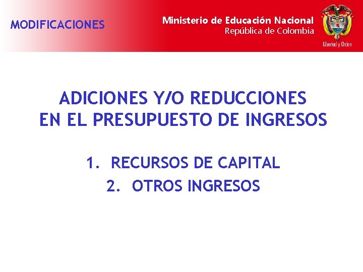 MODIFICACIONES Ministerio de Educación Nacional República de Colombia ADICIONES Y/O REDUCCIONES EN EL PRESUPUESTO