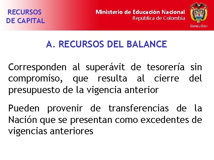 RECURSOS DE CAPITAL Ministerio de Educación Nacional República de Colombia A. RECURSOS DEL BALANCE