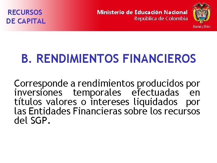 RECURSOS DE CAPITAL Ministerio de Educación Nacional República de Colombia B. RENDIMIENTOS FINANCIEROS Corresponde